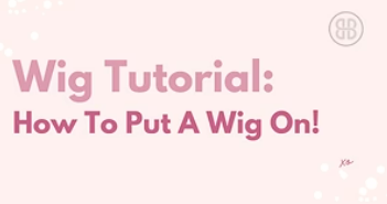 How to put on a wig!