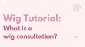 What is a Wig Consultation?
