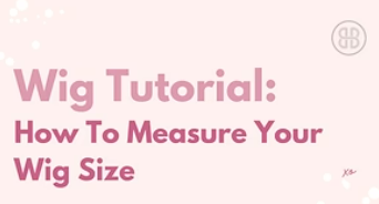 How to measure your wig size